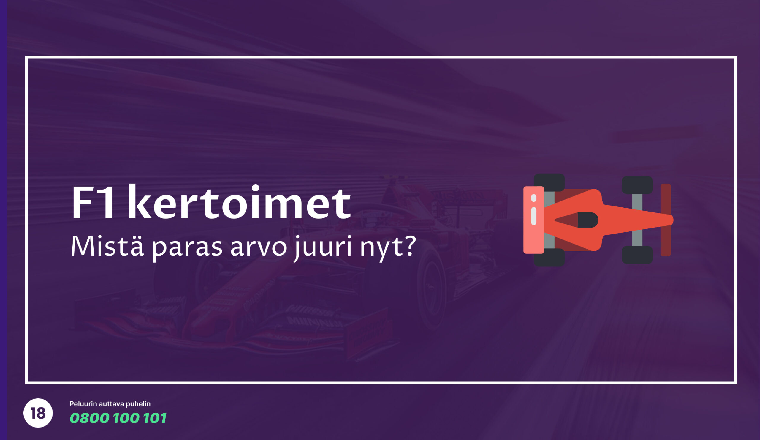 Violetti taustakuva, jossa näkyy formula-auto ja teksti 'F1 kertoimet – Mistä paras arvo juuri nyt?'. Kuvassa alareunassa myös vastuullisen pelaamisen logo ja Peluurin auttava puhelinnumero 0800 100 101.