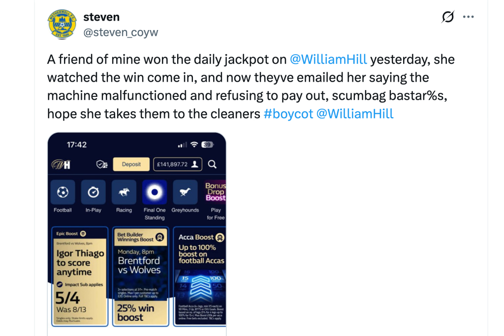 Twiitti missä käyttäjä on lähettänyt kuvankaappauksen William hill tilistä missä on noin 142 tuhatta puntaa. Twiitissä hän kertoo että hänen kaerinsa voitti William Hilliltä ja nyt nettikasino väittää että kone teki virheen ja he eivät halua maksaa. Vihainen kutsu boikottiin.