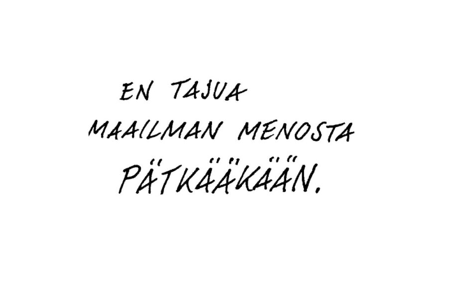"En tajua maailman menosta pätkääkään"