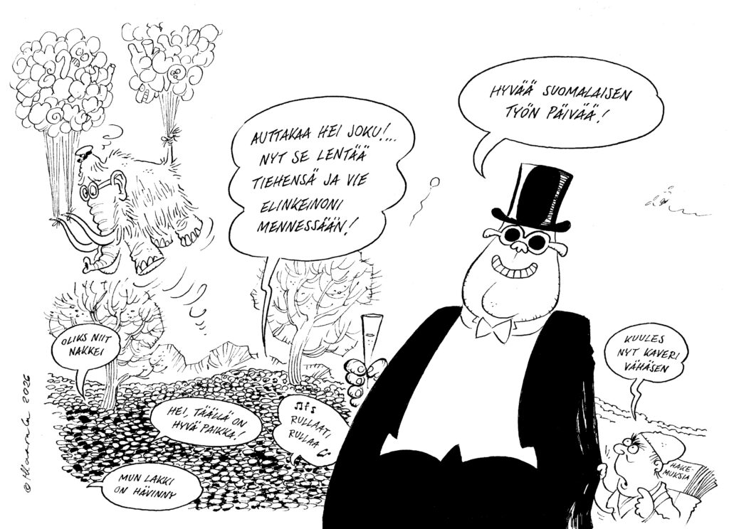 Pilapiirros, jossa kömpelö eläinhahmo leijailee ilmapallojen varassa pois metsämiehen arjesta, samalla kun maassa olevat hahmot huutelevat neuvoja ja valittavat tilanteesta. Oikealla puolella silinterihattuinen, varakas mies toivottaa ironisesti “Hyvää suomalaisen työn päivää!”, vieressään pienempi hahmo toteaa muutoksen tuntuvan jo.